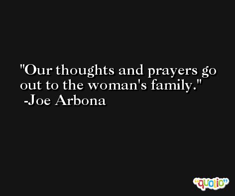 Our thoughts and prayers go out to the woman's family. -Joe Arbona