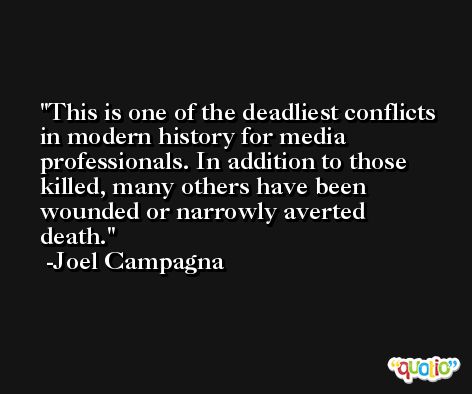 This is one of the deadliest conflicts in modern history for media professionals. In addition to those killed, many others have been wounded or narrowly averted death. -Joel Campagna