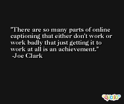 There are so many parts of online captioning that either don't work or work badly that just getting it to work at all is an achievement. -Joe Clark