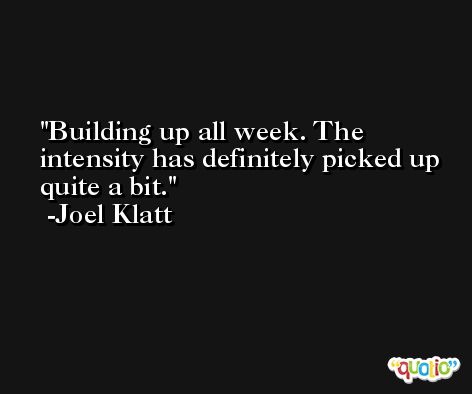 Building up all week. The intensity has definitely picked up quite a bit. -Joel Klatt