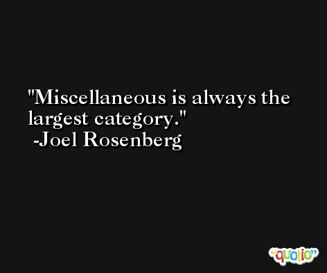 Miscellaneous is always the largest category. -Joel Rosenberg