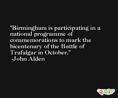 Birmingham is participating in a national programme of commemorations to mark the bicentenary of the Battle of Trafalgar in October. -John Alden