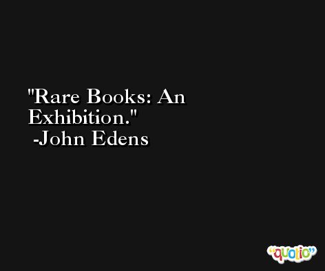 Rare Books: An Exhibition. -John Edens