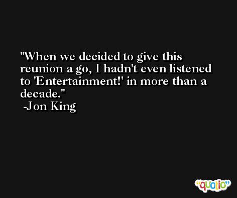When we decided to give this reunion a go, I hadn't even listened to 'Entertainment!' in more than a decade. -Jon King