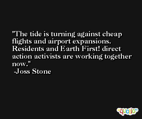 The tide is turning against cheap flights and airport expansions. Residents and Earth First! direct action activists are working together now. -Joss Stone