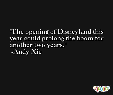 The opening of Disneyland this year could prolong the boom for another two years. -Andy Xie