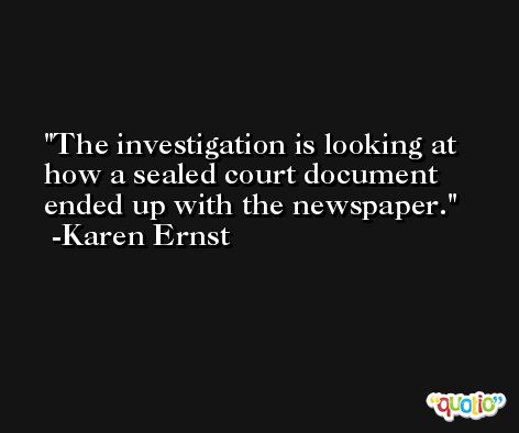 The investigation is looking at how a sealed court document ended up with the newspaper. -Karen Ernst