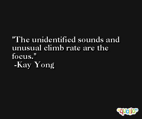 The unidentified sounds and unusual climb rate are the focus. -Kay Yong
