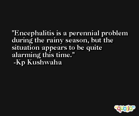 Encephalitis is a perennial problem during the rainy season, but the situation appears to be quite alarming this time. -Kp Kushwaha