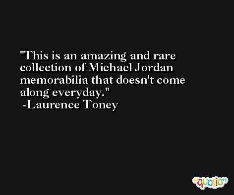 This is an amazing and rare collection of Michael Jordan memorabilia that doesn't come along everyday. -Laurence Toney