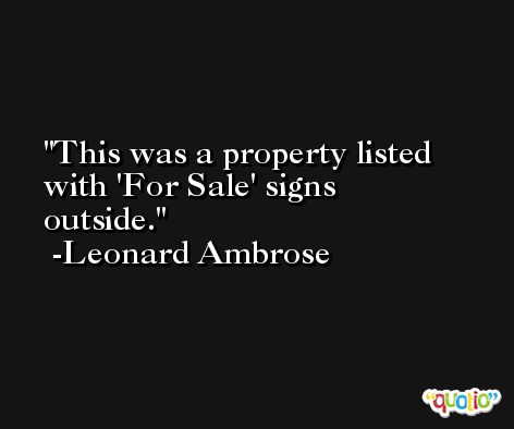 This was a property listed with 'For Sale' signs outside. -Leonard Ambrose