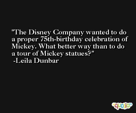 The Disney Company wanted to do a proper 75th-birthday celebration of Mickey. What better way than to do a tour of Mickey statues? -Leila Dunbar