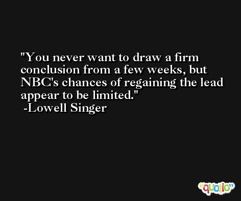 You never want to draw a firm conclusion from a few weeks, but NBC's chances of regaining the lead appear to be limited. -Lowell Singer