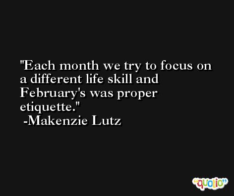 Each month we try to focus on a different life skill and February's was proper etiquette. -Makenzie Lutz