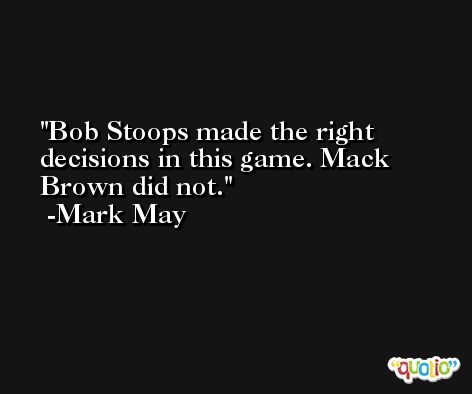 Bob Stoops made the right decisions in this game. Mack Brown did not. -Mark May