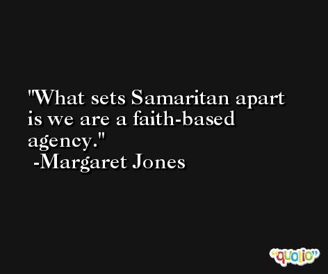 What sets Samaritan apart is we are a faith-based agency. -Margaret Jones