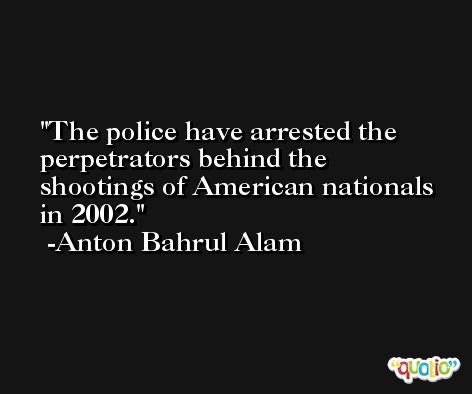 The police have arrested the perpetrators behind the shootings of American nationals in 2002. -Anton Bahrul Alam