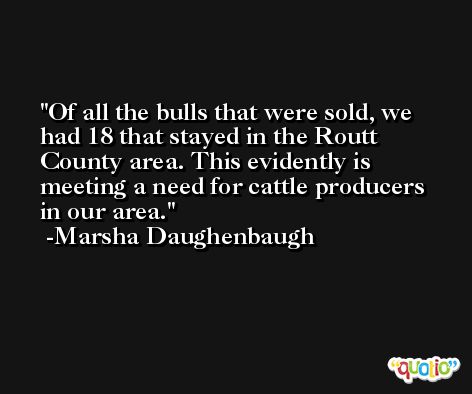 Of all the bulls that were sold, we had 18 that stayed in the Routt County area. This evidently is meeting a need for cattle producers in our area. -Marsha Daughenbaugh