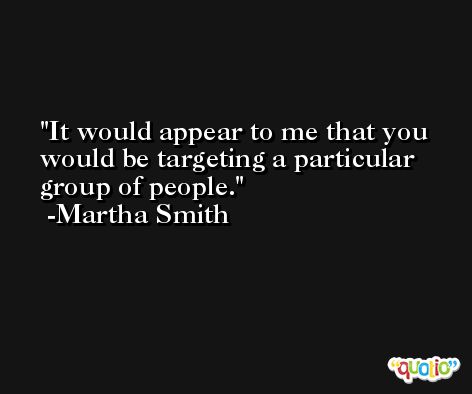 It would appear to me that you would be targeting a particular group of people. -Martha Smith