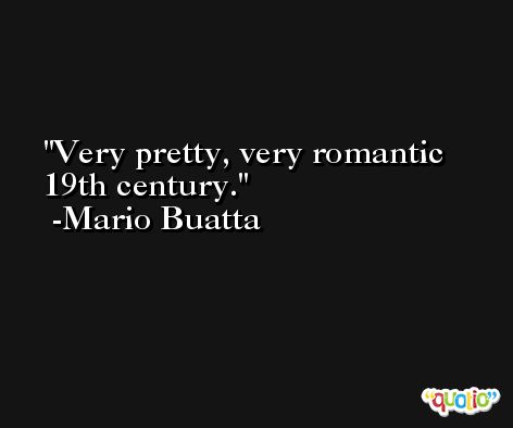 Very pretty, very romantic 19th century. -Mario Buatta