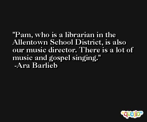 Pam, who is a librarian in the Allentown School District, is also our music director. There is a lot of music and gospel singing. -Ara Barlieb