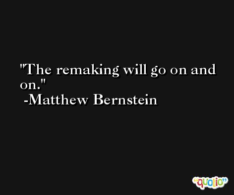 The remaking will go on and on. -Matthew Bernstein