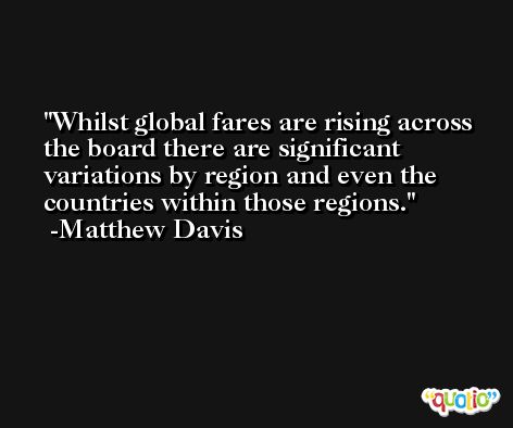 Whilst global fares are rising across the board there are significant variations by region and even the countries within those regions. -Matthew Davis