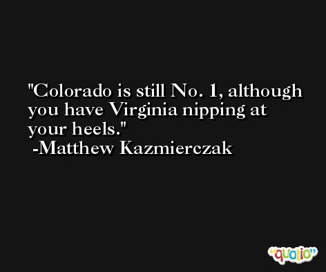 Colorado is still No. 1, although you have Virginia nipping at your heels. -Matthew Kazmierczak