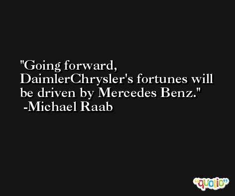 Going forward, DaimlerChrysler's fortunes will be driven by Mercedes Benz. -Michael Raab