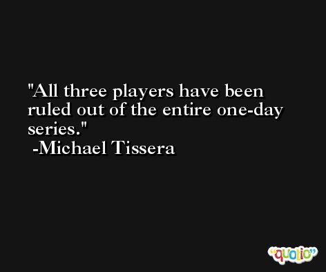 All three players have been ruled out of the entire one-day series. -Michael Tissera