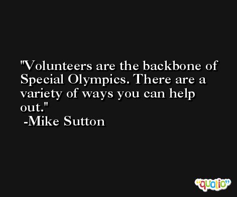 Volunteers are the backbone of Special Olympics. There are a variety of ways you can help out. -Mike Sutton
