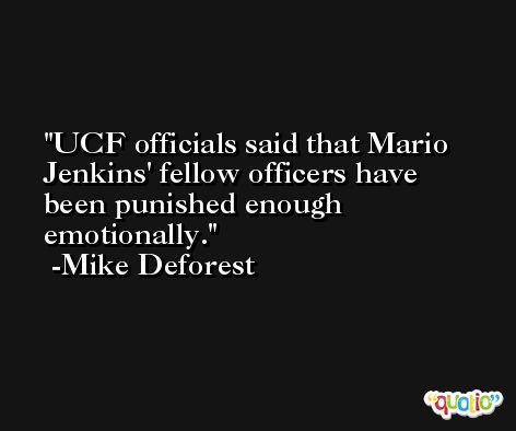 UCF officials said that Mario Jenkins' fellow officers have been punished enough emotionally. -Mike Deforest