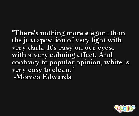 There's nothing more elegant than the juxtaposition of very light with very dark. It's easy on our eyes, with a very calming effect. And contrary to popular opinion, white is very easy to clean. -Monica Edwards