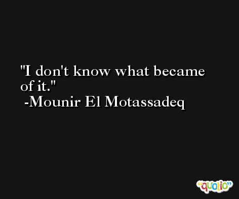 I don't know what became of it. -Mounir El Motassadeq