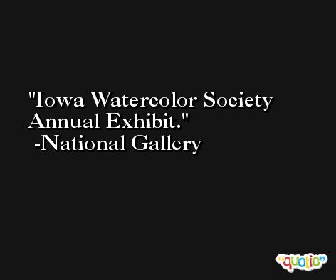 Iowa Watercolor Society Annual Exhibit. -National Gallery