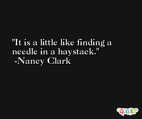 It is a little like finding a needle in a haystack. -Nancy Clark