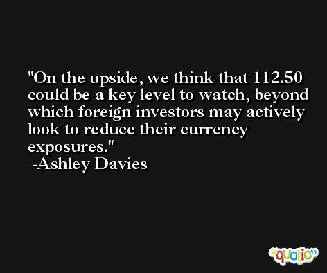 On the upside, we think that 112.50 could be a key level to watch, beyond which foreign investors may actively look to reduce their currency exposures. -Ashley Davies