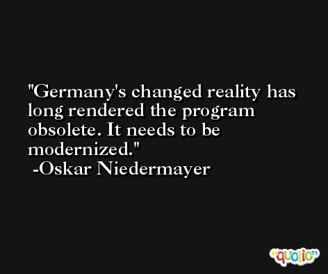 Germany's changed reality has long rendered the program obsolete. It needs to be modernized. -Oskar Niedermayer