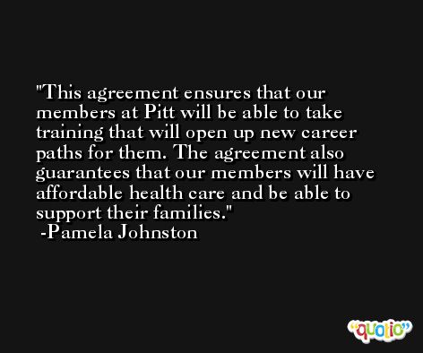 This agreement ensures that our members at Pitt will be able to take training that will open up new career paths for them. The agreement also guarantees that our members will have affordable health care and be able to support their families. -Pamela Johnston