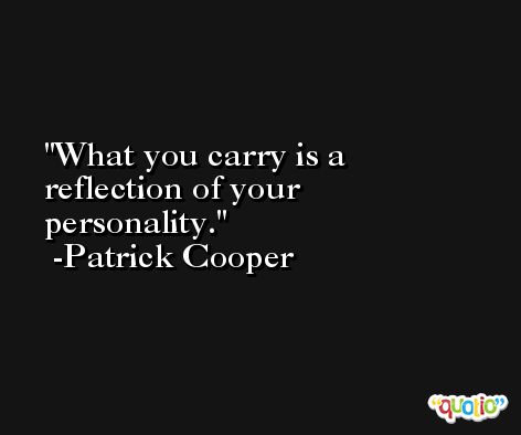What you carry is a reflection of your personality. -Patrick Cooper