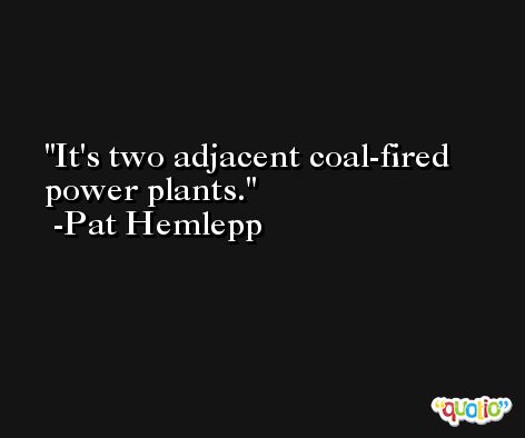 It's two adjacent coal-fired power plants. -Pat Hemlepp