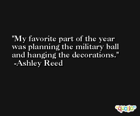 My favorite part of the year was planning the military ball and hanging the decorations. -Ashley Reed