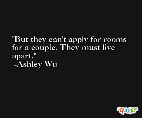 But they can't apply for rooms for a couple. They must live apart. -Ashley Wu