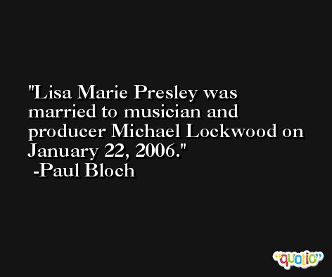 Lisa Marie Presley was married to musician and producer Michael Lockwood on January 22, 2006. -Paul Bloch