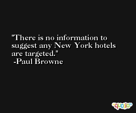 There is no information to suggest any New York hotels are targeted. -Paul Browne