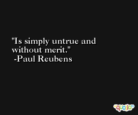 Is simply untrue and without merit. -Paul Reubens
