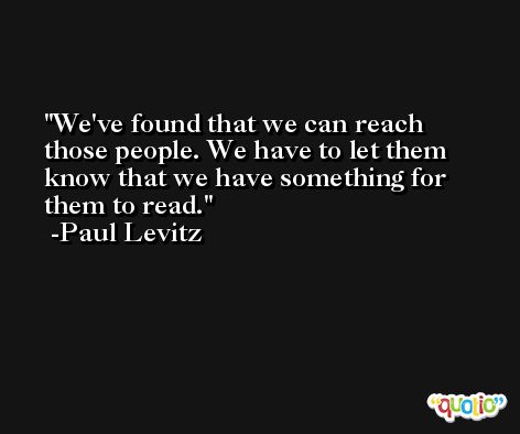 We've found that we can reach those people. We have to let them know that we have something for them to read. -Paul Levitz