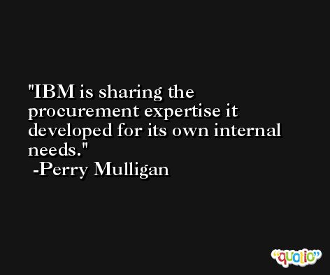 IBM is sharing the procurement expertise it developed for its own internal needs. -Perry Mulligan