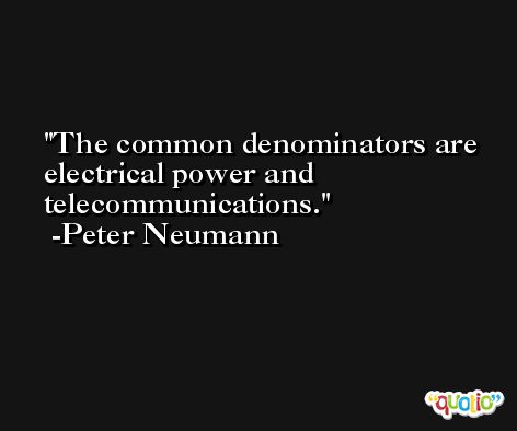 The common denominators are electrical power and telecommunications. -Peter Neumann