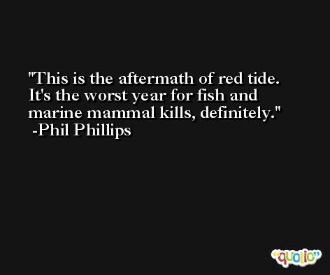 This is the aftermath of red tide. It's the worst year for fish and marine mammal kills, definitely. -Phil Phillips